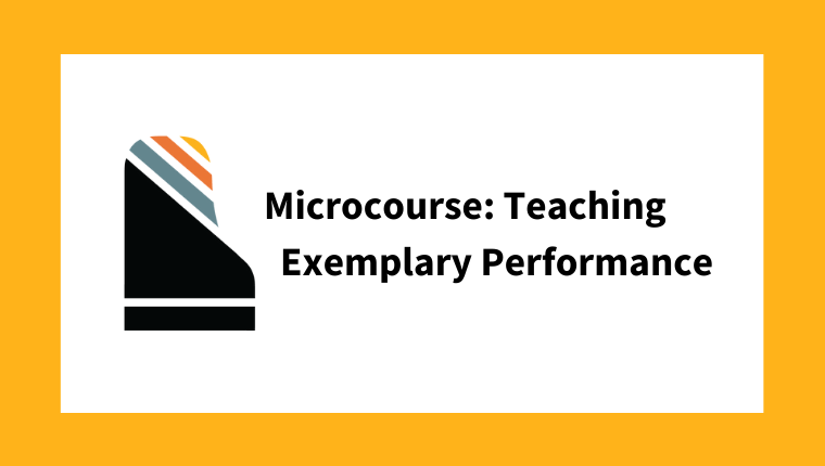 Microcourse: Teaching Exemplary Performance (from The Beginner Course)