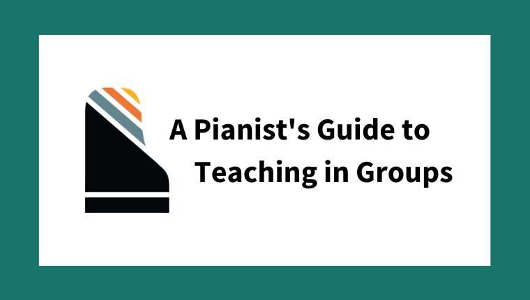 A Pianist's Guide to Teaching in Groups