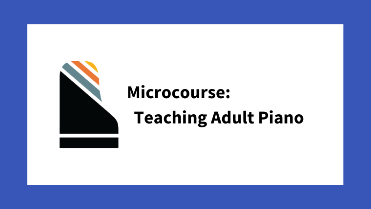 Microcourse: Teaching Adult Piano