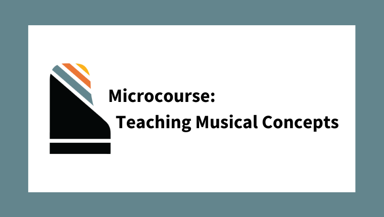 Microcourse: Teaching Musical Concepts (from The Beginner Course)