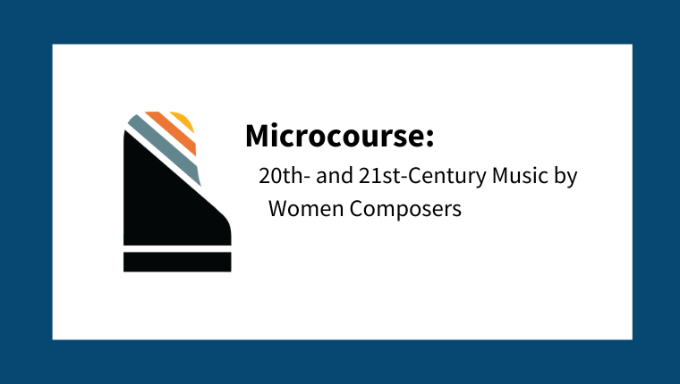 Microcourse: 20th- and 21st-Century Music by Women Composers (from Hidden Gems: Four Centuries of Piano Music by Women Composers)