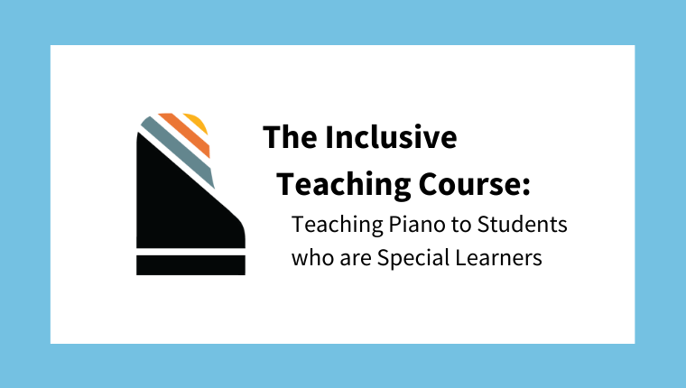 The Inclusive Teaching Course: Teaching Piano to Students who are Special Learners