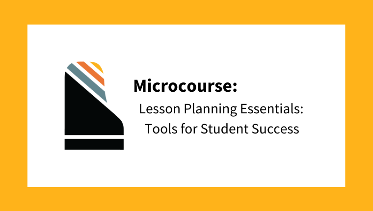 Microcourse: Lesson Planning Essentials: Tools for Student Success (from The Beginner Course)