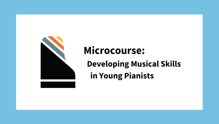 Microcourse: Developing Musical Skills in Young Pianists: Ideas from Music Learning Theory (from The Beginner Course)